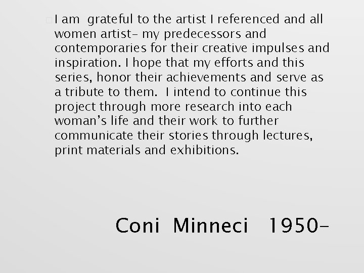 �I am grateful to the artist I referenced and all women artist- my predecessors