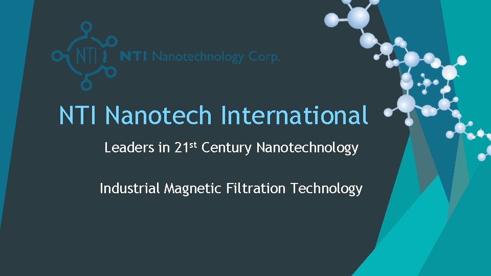 NTI Nanotech International Leaders in 21 st Century Nanotechnology Industrial Magnetic Filtration Technology 