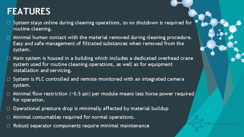 FEATURES � System stays online during cleaning operations, so no shutdown is required for
