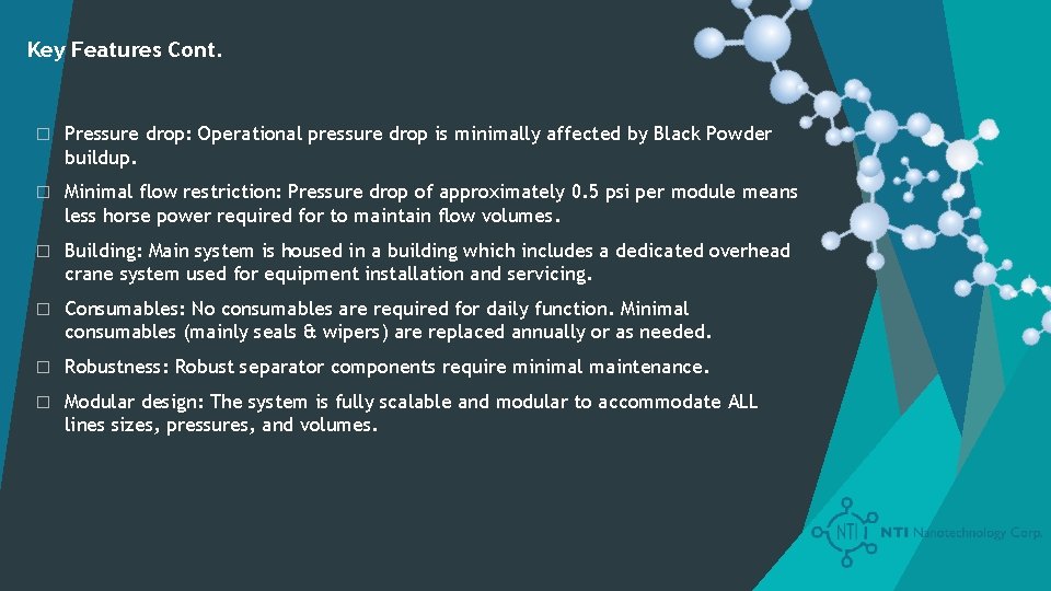 Key Features Cont. � Pressure drop: Operational pressure drop is minimally affected by Black