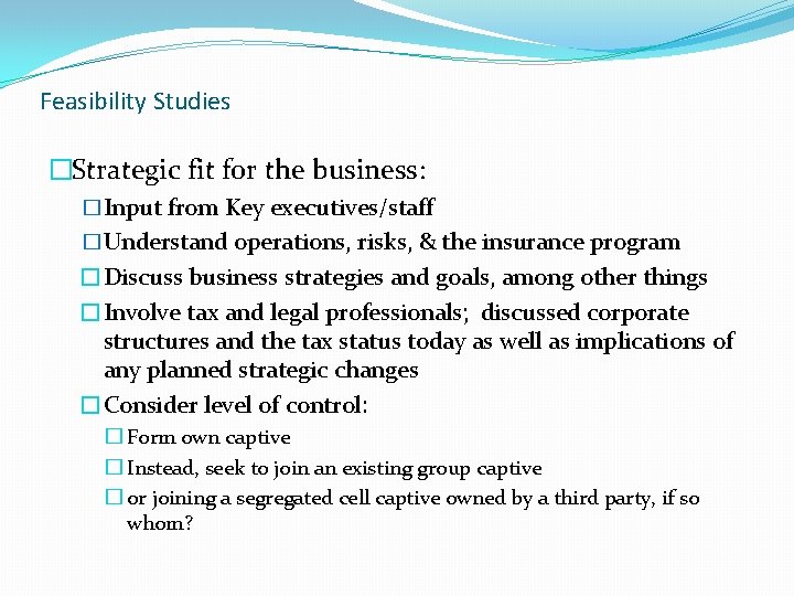 Feasibility Studies �Strategic fit for the business: �Input from Key executives/staff �Understand operations, risks,