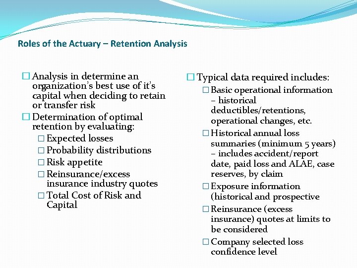 Roles of the Actuary – Retention Analysis � Analysis in determine an organization’s best