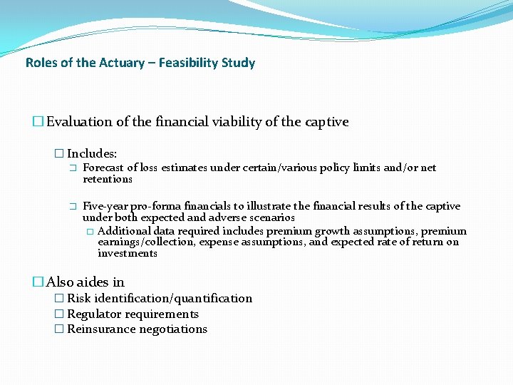 Roles of the Actuary – Feasibility Study � Evaluation of the financial viability of