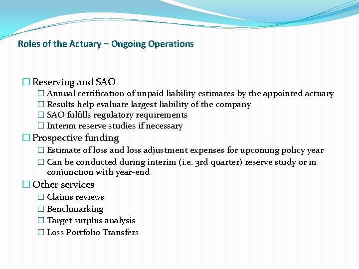 Roles of the Actuary – Ongoing Operations � Reserving and SAO � Annual certification