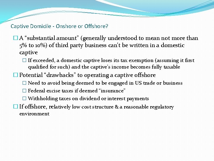 Captive Domicile - Onshore or Offshore? � A “substantial amount” (generally understood to mean