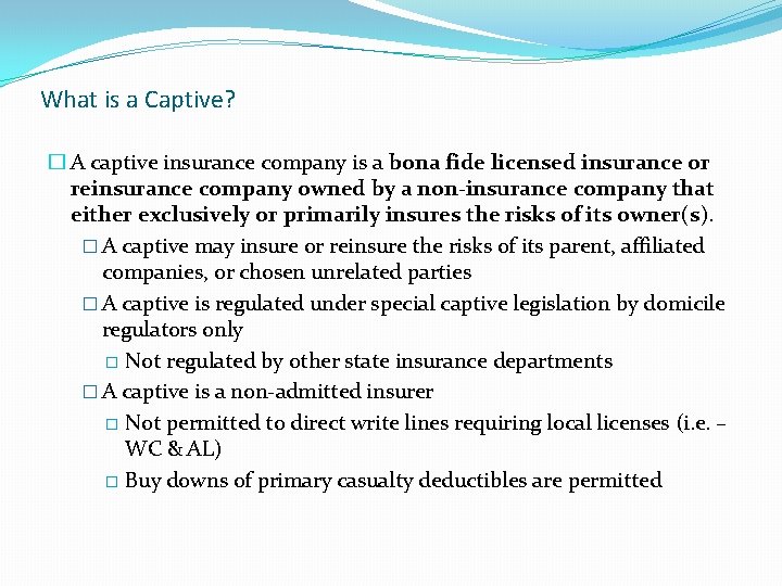 What is a Captive? � A captive insurance company is a bona fide licensed