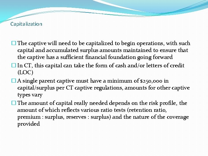 Capitalization � The captive will need to be capitalized to begin operations, with such
