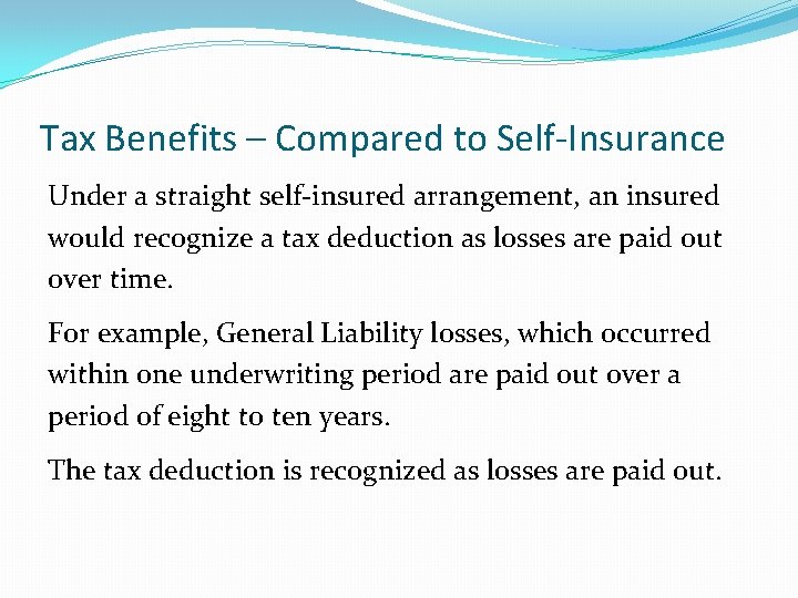 Tax Benefits – Compared to Self-Insurance Under a straight self-insured arrangement, an insured would