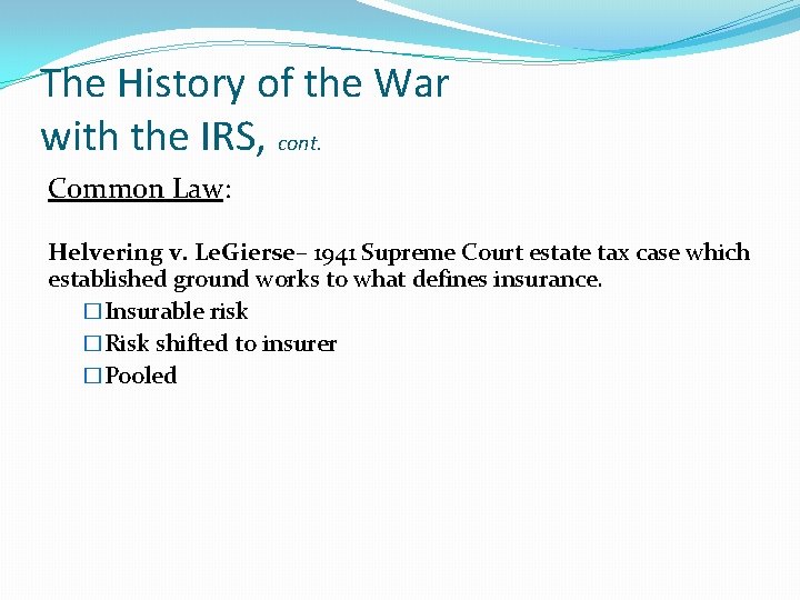 The History of the War with the IRS, cont. Common Law: Helvering v. Le.
