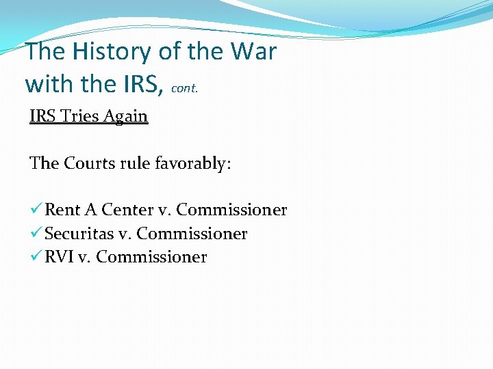 The History of the War with the IRS, cont. IRS Tries Again The Courts