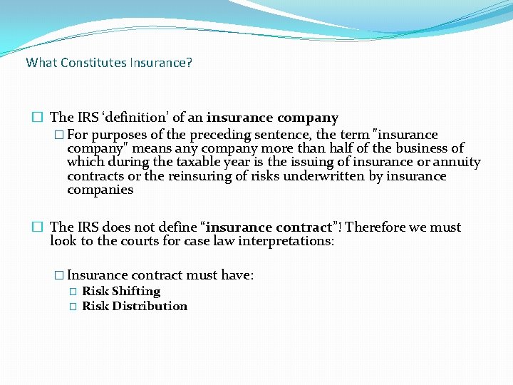 What Constitutes Insurance? � The IRS ‘definition’ of an insurance company � For purposes