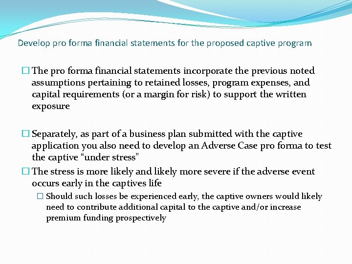 Develop pro forma financial statements for the proposed captive program � The pro forma