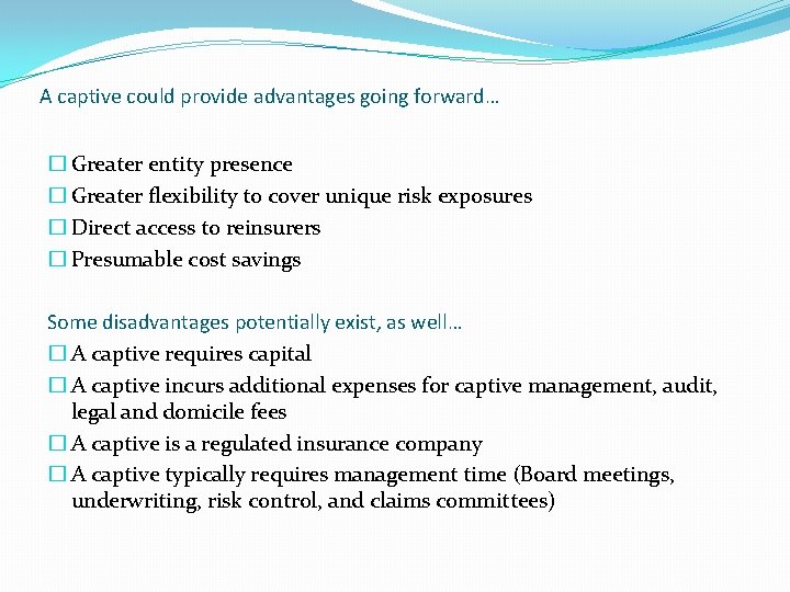 A captive could provide advantages going forward… � Greater entity presence � Greater flexibility