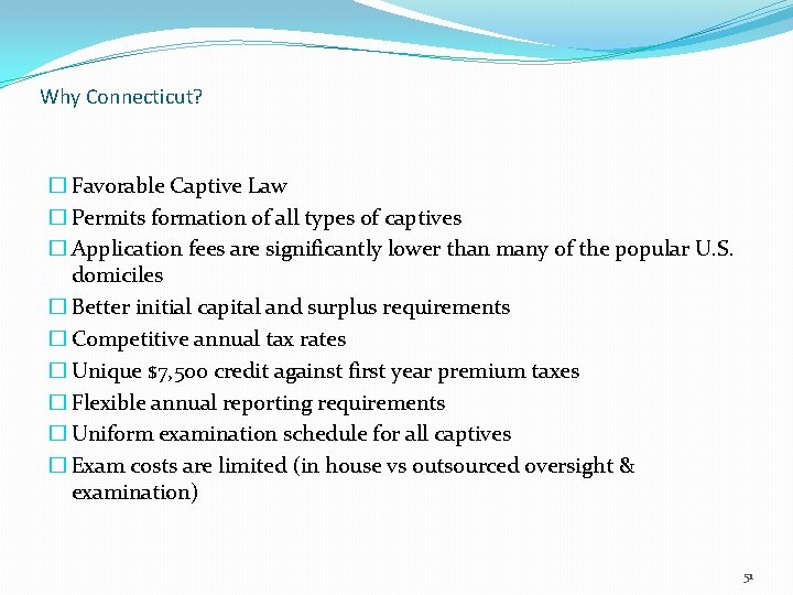 Why Connecticut? � Favorable Captive Law � Permits formation of all types of captives