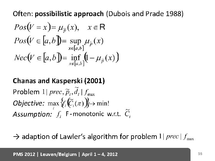 Often: possibilistic approach (Dubois and Prade 1988) Chanas and Kasperski (2001) Problem Objective: Assumption: