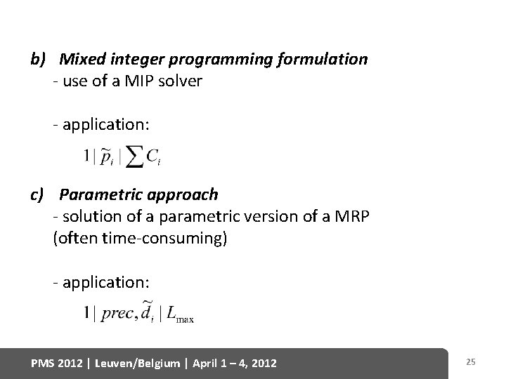 b) Mixed integer programming formulation - use of a MIP solver - application: c)