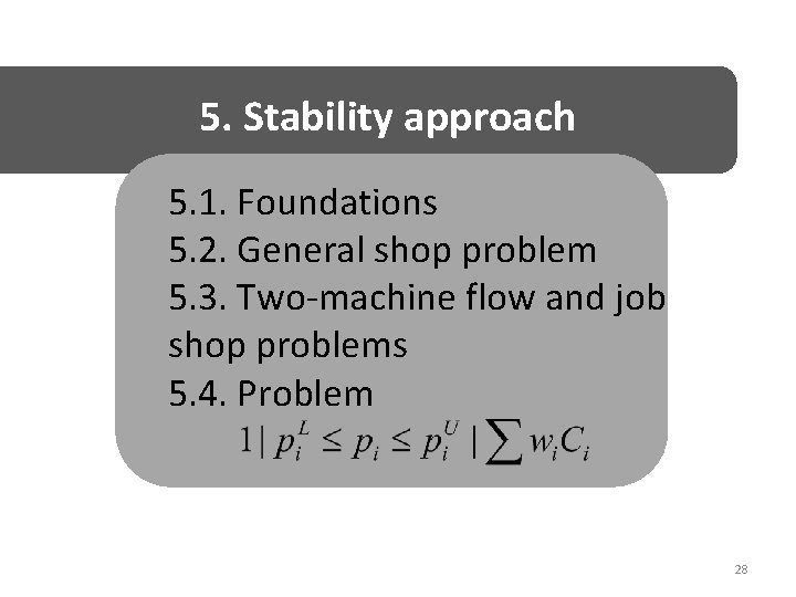 5. Stability approach 5. 1. Foundations 5. 2. General shop problem 5. 3. Two-machine