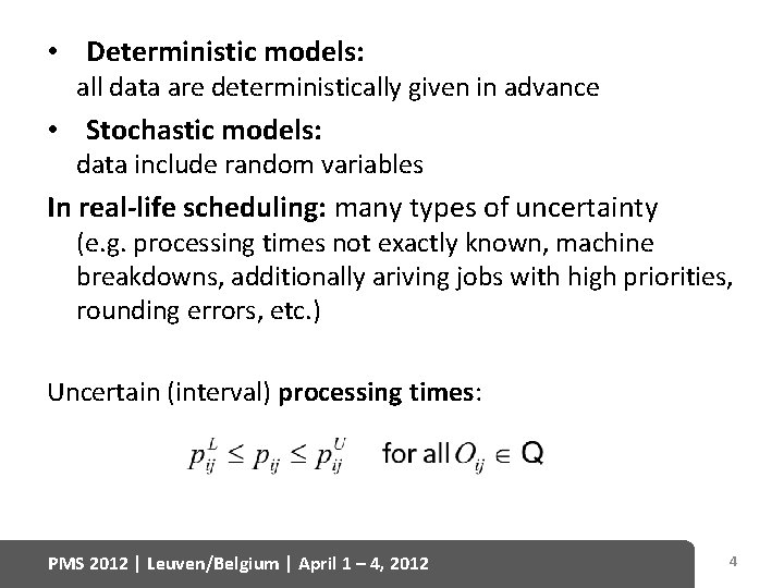  • Deterministic models: all data are deterministically given in advance • Stochastic models: