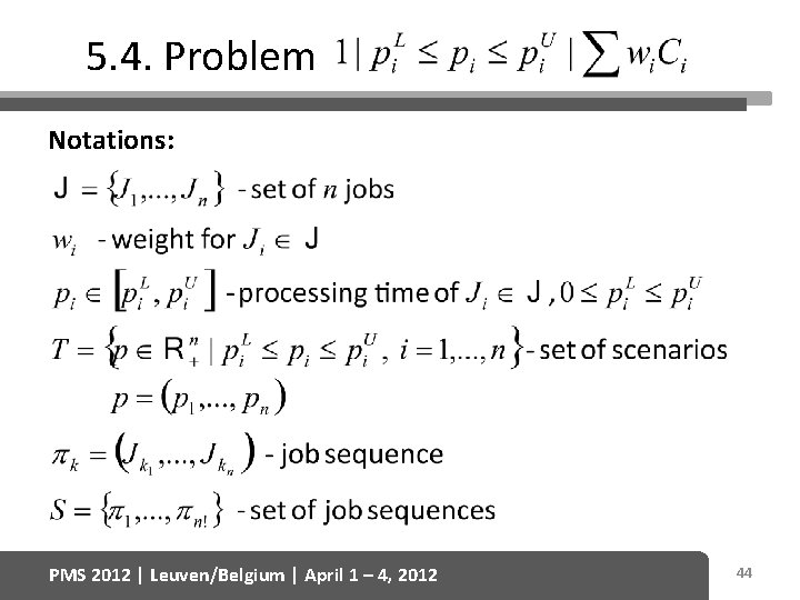 5. 4. Problem Notations: PMS 2012 | Leuven/Belgium | April 1 – 4, 2012 5. 4. Problem Notations: PMS 2012 | Leuven/Belgium | April 1 – 4, 2012