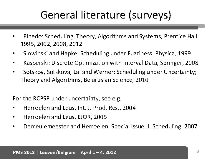 General literature (surveys) Pinedo: Scheduling, Theory, Algorithms and Systems, Prentice Hall, 1995, 2002, 2008,