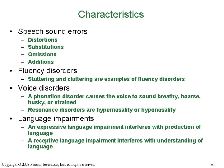 Characteristics • Speech sound errors – – Distortions Substitutions Omissions Additions • Fluency disorders