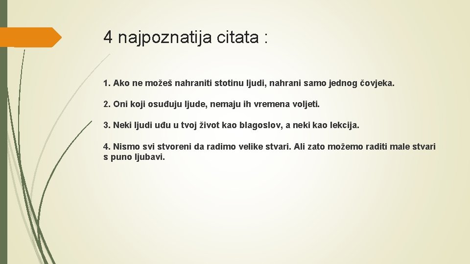 4 najpoznatija citata : 1. Ako ne možeš nahraniti stotinu ljudi, nahrani samo jednog