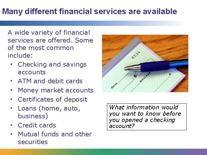 Many different financial services are available A wide variety of financial services are offered.