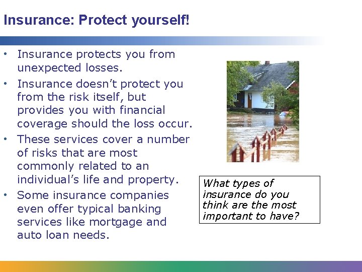 Insurance: Protect yourself! • Insurance protects you from unexpected losses. • Insurance doesn’t protect