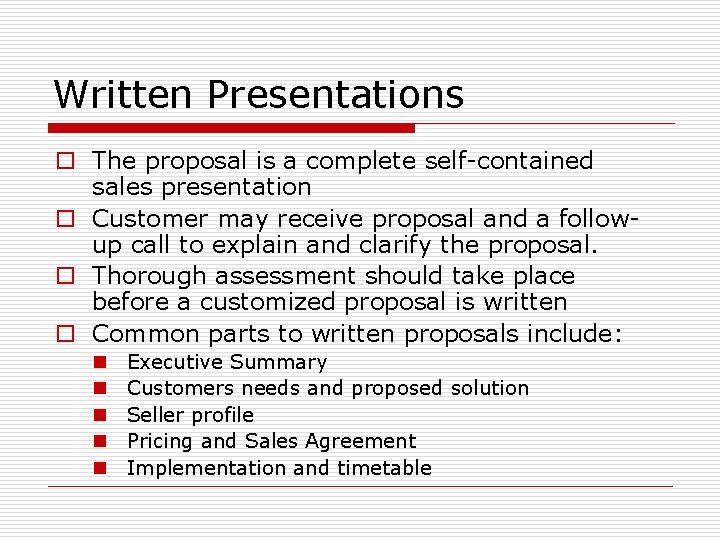 Written Presentations o The proposal is a complete self-contained sales presentation o Customer may