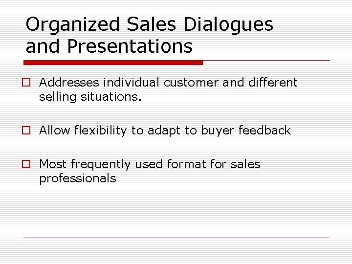 Organized Sales Dialogues and Presentations o Addresses individual customer and different selling situations. o