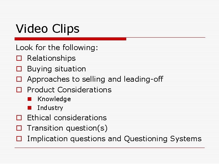 Video Clips Look for the following: o Relationships o Buying situation o Approaches to