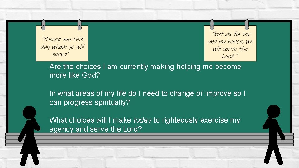 Are the choices I am currently making helping me become more like God? In