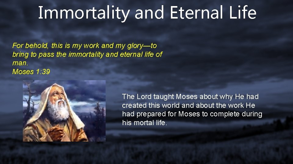 Immortality and Eternal Life For behold, this is my work and my glory—to bring