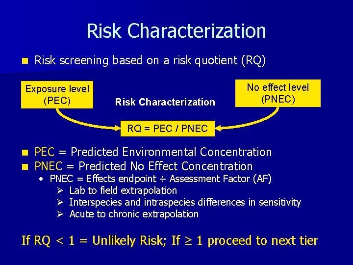 Risk Characterization n Risk screening based on a risk quotient (RQ) Exposure level (PEC)