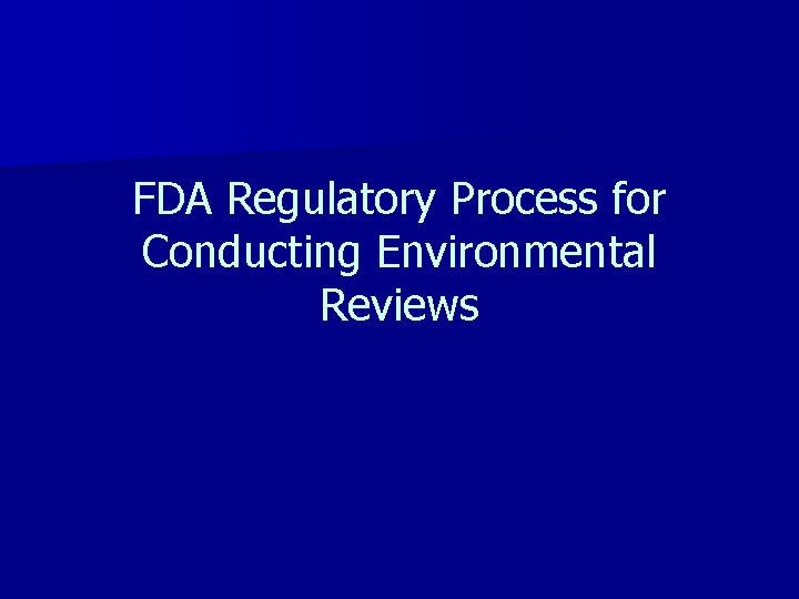 FDA Regulatory Process for Conducting Environmental Reviews 