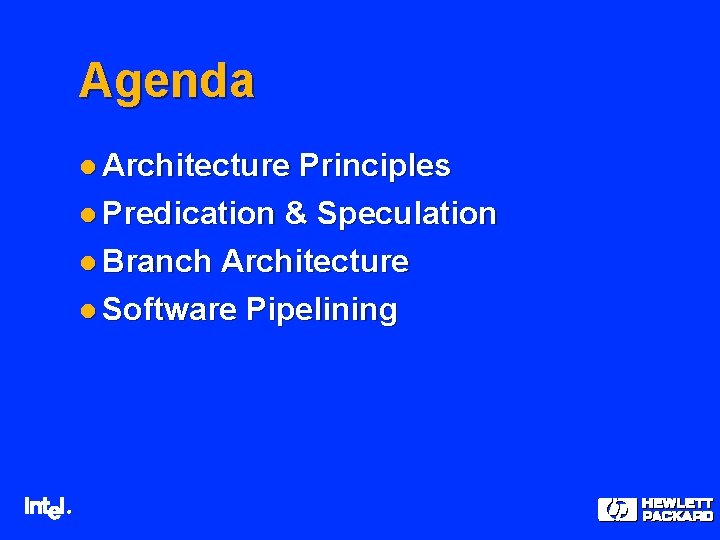 Agenda l Architecture Principles l Predication & Speculation l Branch Architecture l Software Pipelining