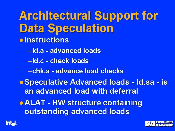 Architectural Support for Data Speculation l Instructions – ld. a - advanced loads –