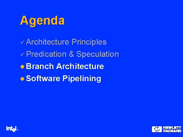 Agenda ü Architecture Principles ü Predication & Speculation l Branch Architecture l Software Pipelining