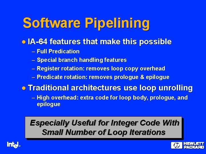 Software Pipelining l IA-64 features that make this possible – Full Predication – Special