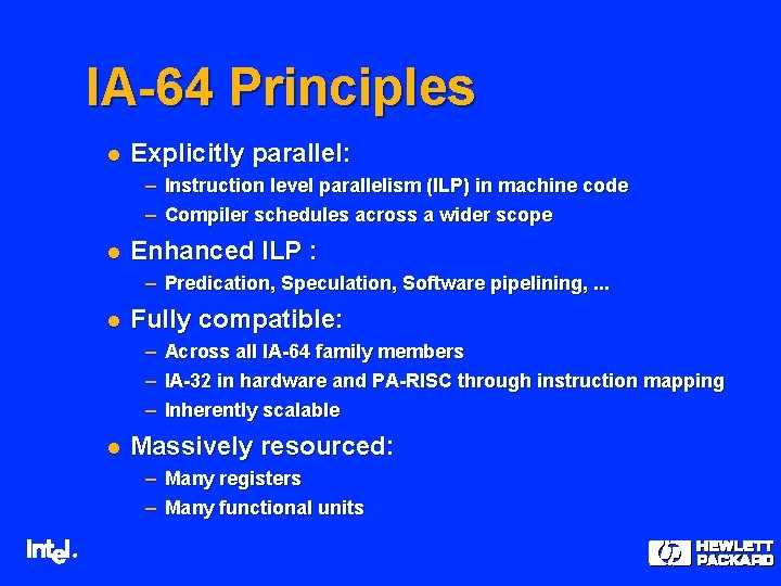 IA-64 Principles l Explicitly parallel: – Instruction level parallelism (ILP) in machine code – IA-64 Principles l Explicitly parallel: – Instruction level parallelism (ILP) in machine code –