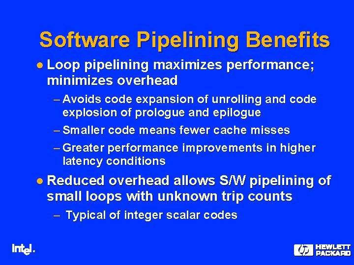 Software Pipelining Benefits l Loop pipelining maximizes performance; minimizes overhead – Avoids code expansion