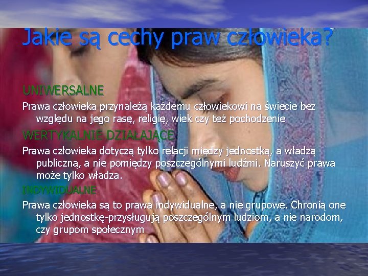Jakie są cechy praw człowieka? UNIWERSALNE Prawa człowieka przynależą każdemu człowiekowi na świecie bez Jakie są cechy praw człowieka? UNIWERSALNE Prawa człowieka przynależą każdemu człowiekowi na świecie bez