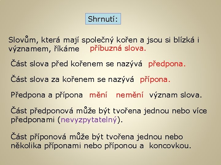 Shrnutí: Slovům, která mají společný kořen a jsou si blízká i významem, říkáme příbuzná