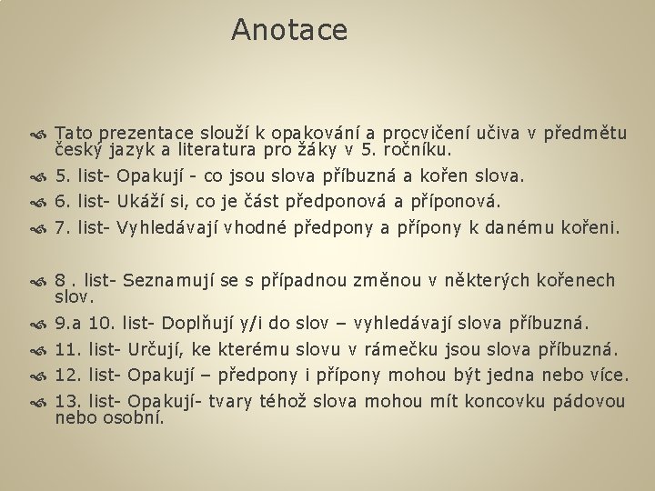 Anotace Tato prezentace slouží k opakování a procvičení učiva v předmětu český jazyk a