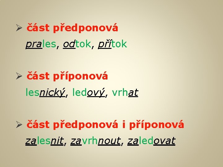 Ø část předponová prales, odtok, přítok Ø část příponová lesnický, ledový, vrhat Ø část