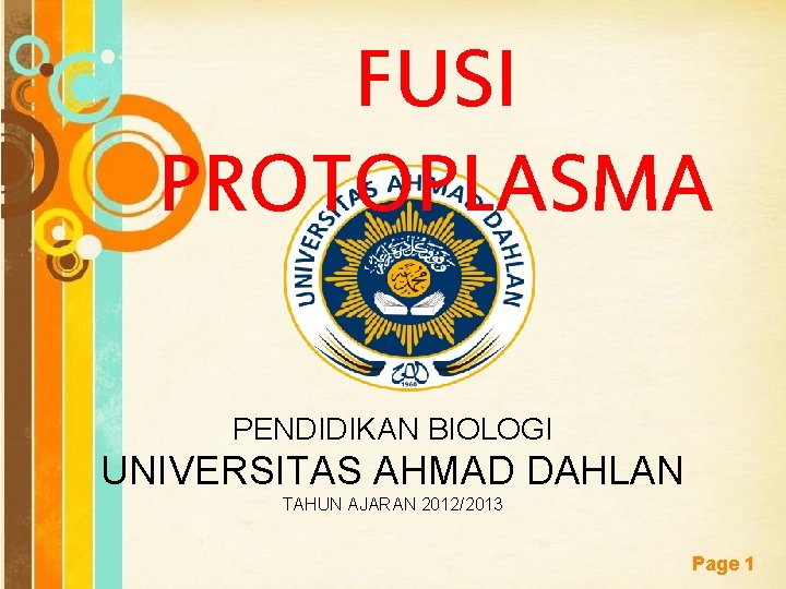 FUSI PROTOPLASMA PENDIDIKAN BIOLOGI UNIVERSITAS AHMAD DAHLAN TAHUN AJARAN 2012/2013 Free Powerpoint Templates Page