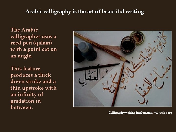 Arabic calligraphy is the art of beautiful writing The Arabic calligrapher uses a reed
