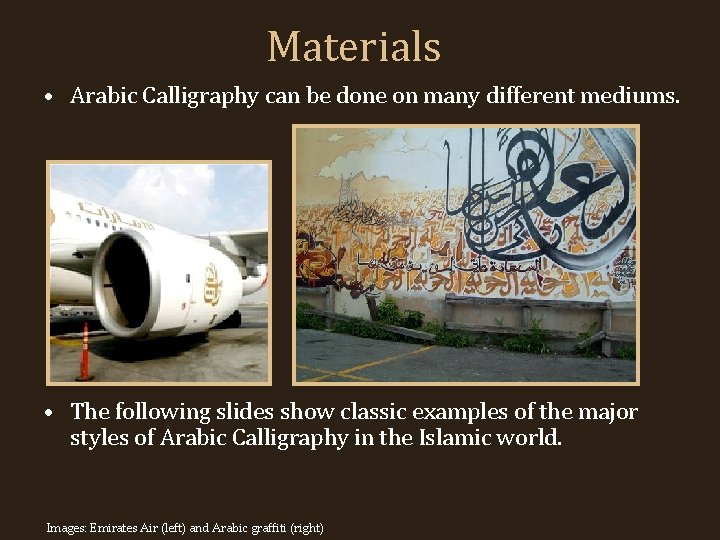Materials • Arabic Calligraphy can be done on many different mediums. • The following