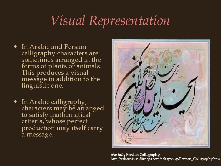 Visual Representation • In Arabic and Persian calligraphy characters are sometimes arranged in the