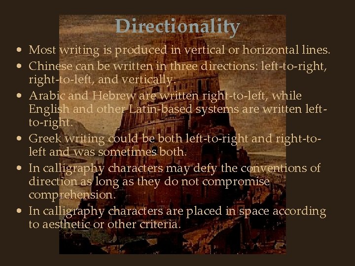 Directionality • Most writing is produced in vertical or horizontal lines. • Chinese can